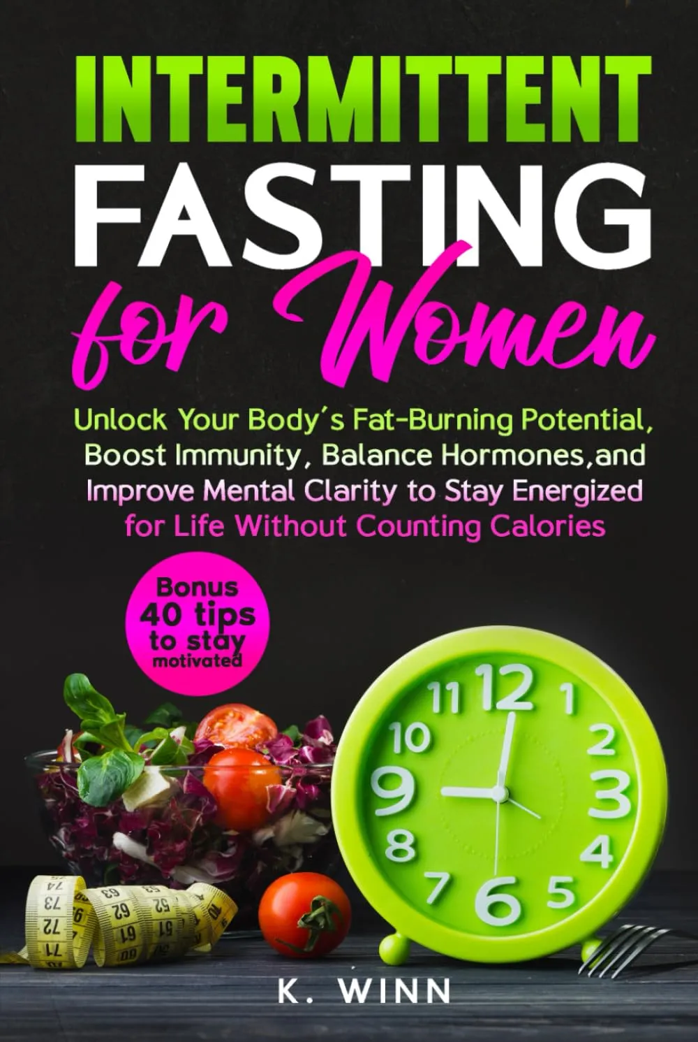 Intermittent Fasting for Women: Unlock Your Bodys Fat-Burning Potential, Boost Immunity, Balance Hormones, and Improve Mental Clarity to Stay Energized for Life Without Counting Calories Hardcover  May 21, 2025