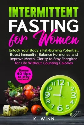 Intermittent Fasting for Women: Unlock Your Bodys Fat-Burning Potential, Boost Immunity, Balance Hormones, and Improve Mental Clarity to Stay Energized for Life Without Counting Calories Hardcover  May 21, 2025